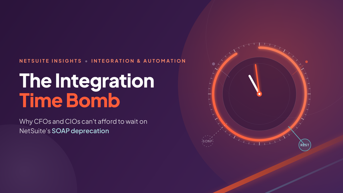 The Integration Time Bomb: Why CFOs and CIOs Can't Afford to Wait on NetSuite's SOAP Deprecation